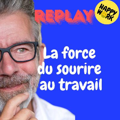 REPLAY- La force du sourire au travail