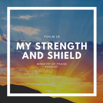 My Strength and Shield (Psalm 28)
