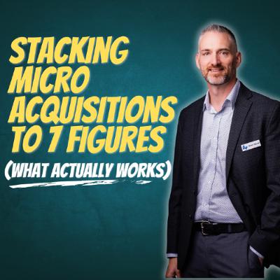 7 Stack Micro Acquisitions to High 7-Figures