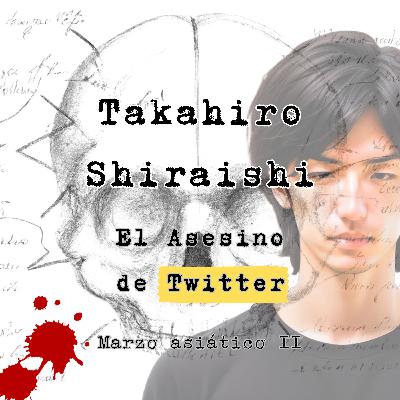 Takahiro Shiraishi: El Asesino de Twitter