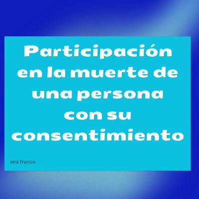 Participación en la muerte con su consentimiento Participación en la muerte con su consentimiento