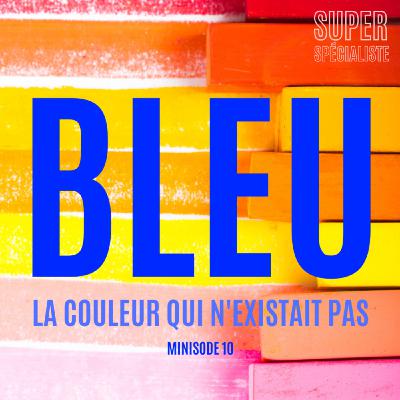 Bleu : la couleur qui n'existait pas - Minisode