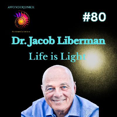 #80   Life is Light - Dr. Jacob Israel Liberman