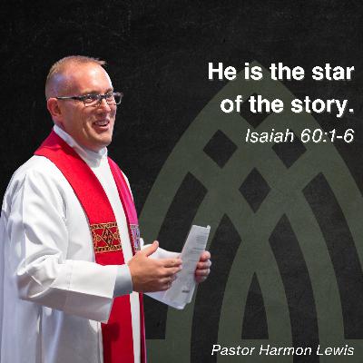 1.4.26 He is the star of the story. Isaiah 60:1-6 1.4.26 He is the star of the story. Isaiah 60:1-6