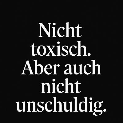 Nicht toxisch, aber dennoch nicht unschuldig