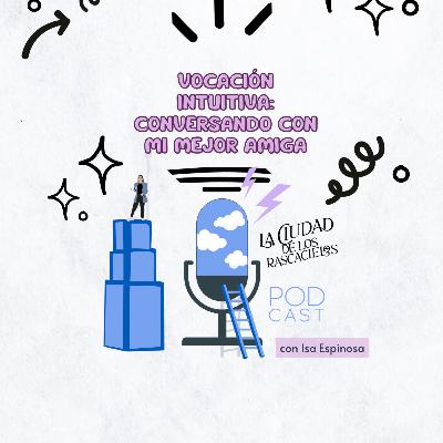 Vocación intuitiva: conversando con mi mejor amiga