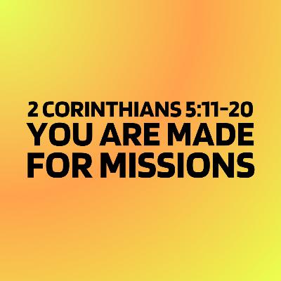 You Are Made For Missions | 2 Corinthians 5:11-20 | Murray Stevenson You Are Made For Missions | 2 Corinthians 5:11-20 | Murray Stevenson