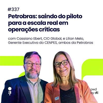 #337 - Petrobras: saindo do piloto para a escala real em operações críticas