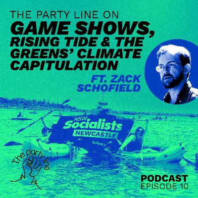 The Party Line on Rising Tide and the Greens’ climate capitulation (ft Zack Schofield)