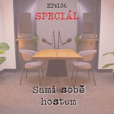 EP130: SPECIÁL - sami sobě hostem