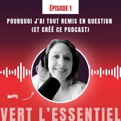 Pourquoi j’ai tout remis en question (et créé ce podcast)