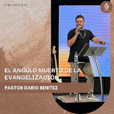 EL ÁNGULO MUERTO DE LA EVANGELIZACIÓN | Pastor Dario Benitez - 21.09.25