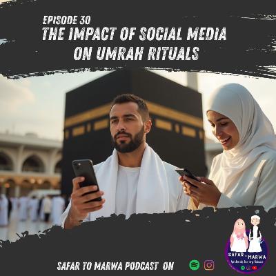 Ep30:The Impact of Social Media on Umrah Rituals