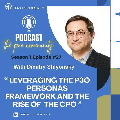 S1.E27. Dimitry Shlyonsky on Leveraging the P3O Personas Framework and the Rise of the Chief Project Officer