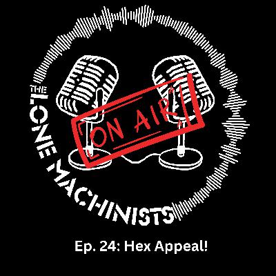 Ep. 24: Hex Appeal!