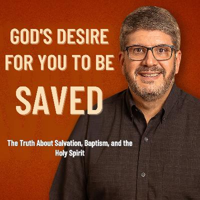 God's Desire For You To Be Saved: The Truth About Salvation, Baptism, and the Holy Spirit God's Desire For You To Be Saved: The Truth About Salvation, Baptism, and the Holy Spirit