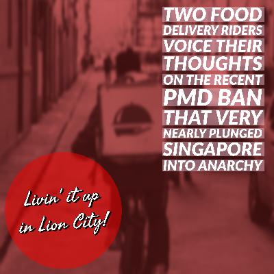 19. Two Food Delivery Riders voice their thoughts on the recent PMD ban that very nearly plunged Singapore into Anarchy