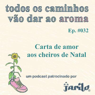 Carta de amor aos cheiros do Natal | EP 032