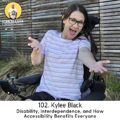 102. Kylee Black - Disability, Interdependence, and How Accessibility Benefits Everyone 102. Kylee Black - Disability, Interdependence, and How Accessibility Benefits Everyone