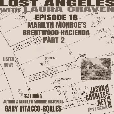 LOST ANGELES Episode 18 MARILYN MONROE'S BRENTWOOD HACIENDA Part 2 featuring Author Gary Vitacco-Robles LOST ANGELES Episode 18 MARILYN MONROE'S BRENTWOOD HACIENDA Part 2 featuring Author Gary Vitacco-Robles