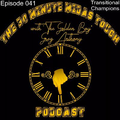 The 30 Minute Midas Touch Podcast: Episode 041: Transitional Champions The 30 Minute Midas Touch Podcast: Episode 041: Transitional Champions
