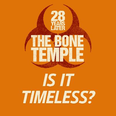 28 YEARS LATER: THE BONE TEMPLE Movie Discussion | Is It Timeless? | *SPOILERS