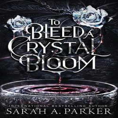 Get eBooks To Bleed a Crystal Bloom by Sarah A. Parker