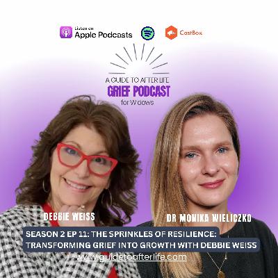 Season 2, Ep. 11. The Sprinkles of Resilience: Transforming Grief into Growth with Debbie Weiss