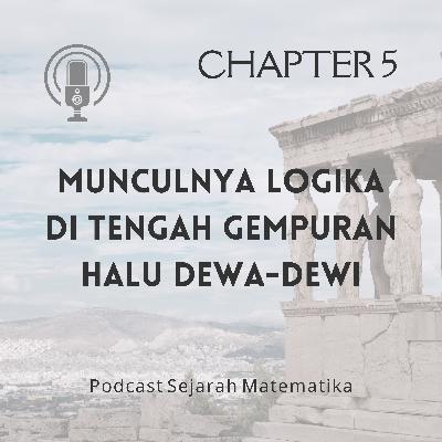 CHAPTER 5: MUNCULNYA LOGIKA DI TENGAH GEMPURAN HALU DEWA-DEWI
