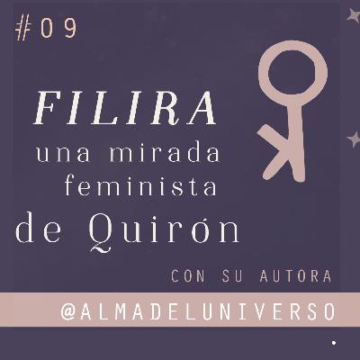 Filira y la resignificacion feminista de Quiron con @almadeluniverso - Ep 9