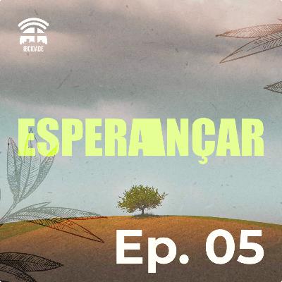 Esperançar | Episódio 05 | Sinvaldo Queiroz