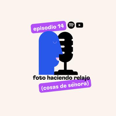 Ep. 14 foto haciendo relajo (cosas de señora)