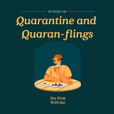 EP 2: Quarantine and Quaran-flings EP 2: Quarantine and Quaran-flings