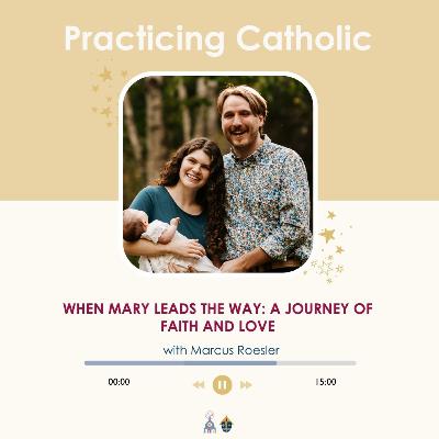 When Mary leads the way: A journey of faith and love (with Marcus Roesler)