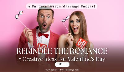 Rekindle The Romance: 7 Creative Ideas for Valentine's Day
