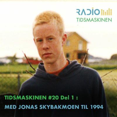 Tidsmaskinen #20 – del 1: Med Jonas Sybakmoen til 1994