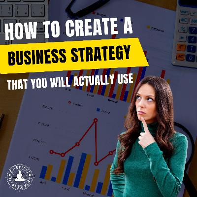 How to Create a Business Strategy That You Will Actually Use How to Create a Business Strategy That You Will Actually Use