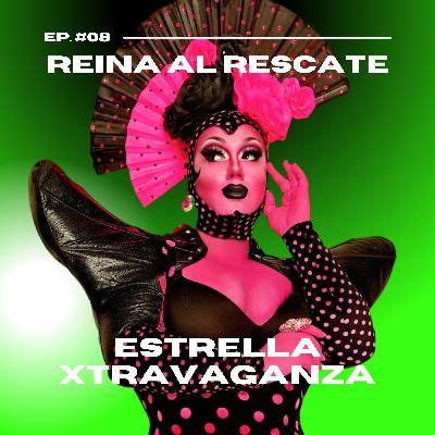 Ep. 08 - Reina al rescate con Estrella Extravaganza