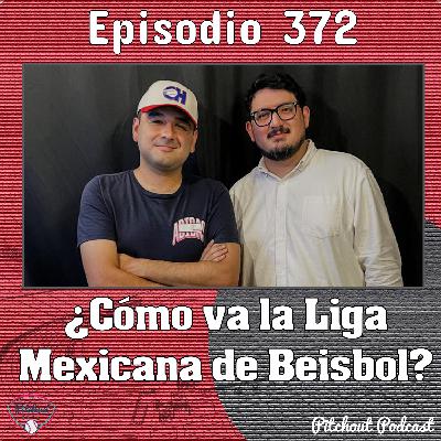 "Episodio 372: ¿Cómo va la Liga Mexicana de Beisbol?"