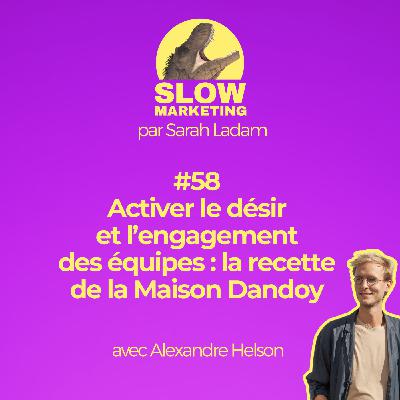 #58 - Activer le désir et l’engagement des équipes : la recette de la Maison Dandoy avec Alexandre Helson par Sarah Ladam
