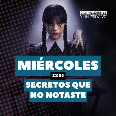 3X01Miércoles: Secretos que no notaste