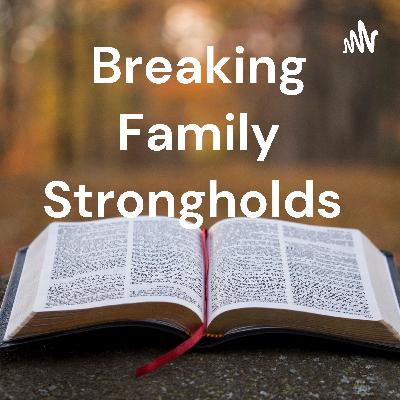 Using The Word Of God To Break Family Strongholds