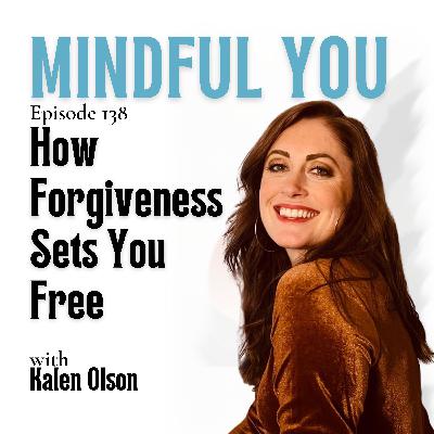How Forgiveness Sets You Free with Kalen Olson How Forgiveness Sets You Free with Kalen Olson