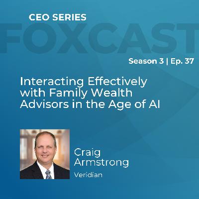 Interacting Effectively with Family Wealth Advisors in the Age of AI with Craig Armstrong