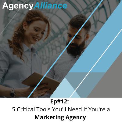 #Ep 12: 5 Critical Tools You'll Need If You're a Marketing Agency #Ep 12: 5 Critical Tools You'll Need If You're a Marketing Agency