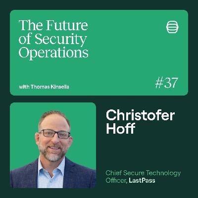 LastPass's Christofer Hoff on navigating incidents while rebuilding the security org from scratch