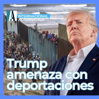🎙️ PODCAST / Trump amenaza con deportaciones | Internacional | Revista Alternativa | DIC 12
