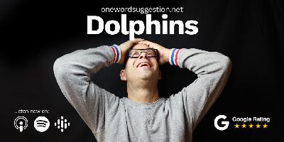 One Word Suggestion: Dolphins