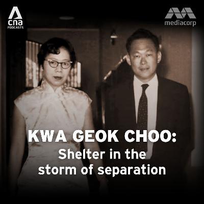 Kwa Geok Choo: Shelter in the storm of separation