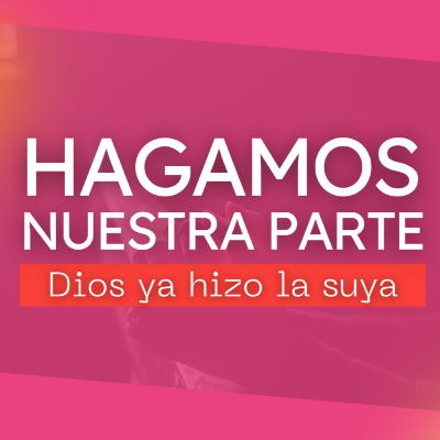 Hagamos nuestra parte, Dios ya hizo la suya